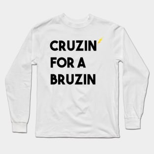 CRUZIN FOR A BRUZIN - Funny Long Sleeve T-Shirt